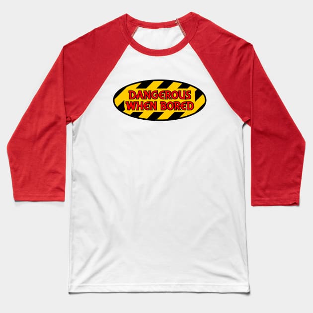 Dangerous When Bored Baseball T-Shirt by SnarkCentral